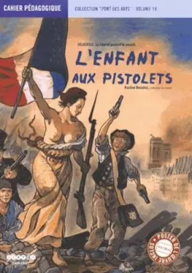 Couverture du produit · L'enfant aux pistolets: Delacroix, La Liberté guidant la culture - Cahier pédagogique
