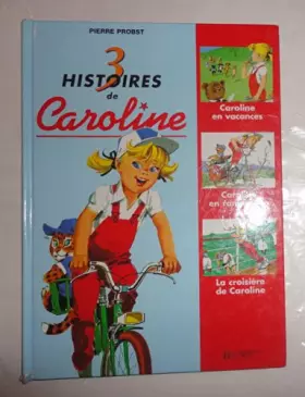 Couverture du produit · 3 HISTOIRES DE CAROLINE CAROLINE EN VACANCES - CAROLINE EN RANDONNEE - LA CROISIERE DE CAROLINE