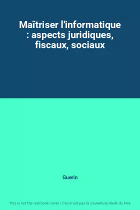 Couverture du produit · Maîtriser l'informatique : aspects juridiques, fiscaux, sociaux