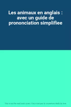 Couverture du produit · Les animaux en anglais : avec un guide de prononciation simplifiee