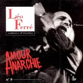 Couverture du produit · Cahiers d'études Leo Ferré, N° 9 : Amour anarchie