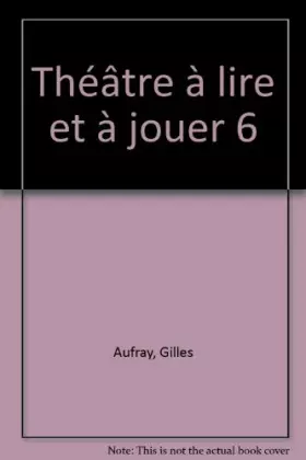 Couverture du produit · Théâtre à lire et à jouer 6