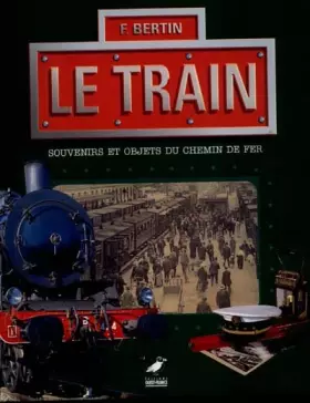 Couverture du produit · Le Train : Souvenirs et objets du chemin de fer