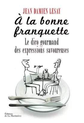 Couverture du produit · A la bonne franquette: Le Dico gourmand des expressions savoureuses