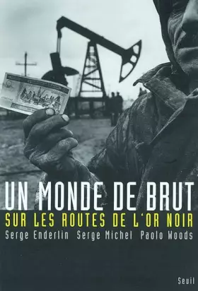 Couverture du produit · Un monde de brut : Sur les routes de l'or noir
