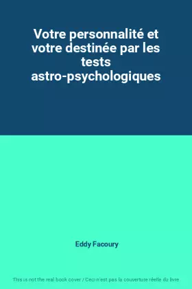 Couverture du produit · Votre personnalité et votre destinée par les tests astro-psychologiques