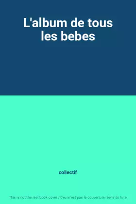 Couverture du produit · L'album de tous les bebes
