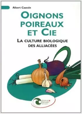 Couverture du produit · Oignons, poireaux et Cie: La culture biologique des alliacées