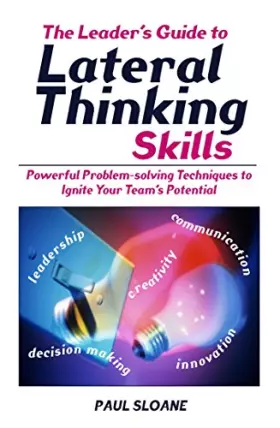 Couverture du produit · The Leader's Guide to Lateral Thinking Skills: Powerful Problem-Solving Techniques to Ignite Your Team's Potential