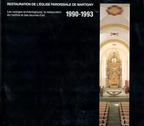 Couverture du produit · Restauration de l'église Paroissiale de Martigny / Les vestiges archéologiques, la restauration de l'édifice et des œuvres d'ar