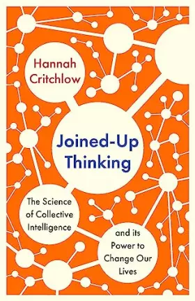 Couverture du produit · Joined-Up Thinking: The Science of Collective Intelligence and its Power to Change Our Lives