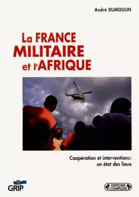 Couverture du produit · La France militaire et l'Afrique. Coopération et interventions : un état des lieux