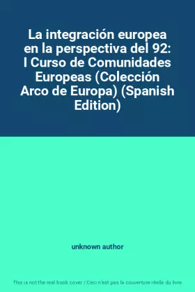 Couverture du produit · La integración europea en la perspectiva del 92: I Curso de Comunidades Europeas (Colección Arco de Europa) (Spanish Edition)