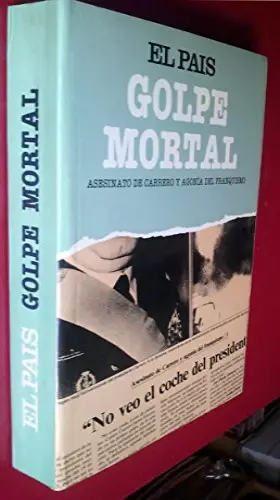 Couverture du produit · GOLPE MORTAL - Asesinato De Carrero y Agonía Del Franquismo