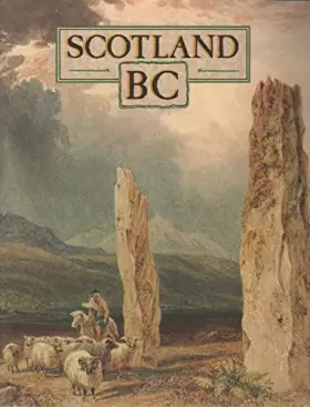 Couverture du produit · Scotland Bc: An Introduction to the Prehistoric Houses, Tombs, Ceremonial Monuments, and Fortifications in the Care of the Secr