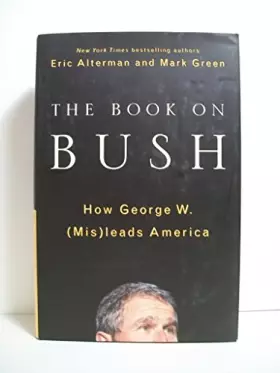 Couverture du produit · The Book on Bush: How George W. (Mis)leads America