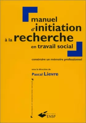 Couverture du produit · MANUEL D'INITIATION A LA RECHERCHE EN TRAVAIL SOCIAL. Construire un mémoire professionnel