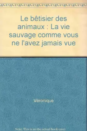Couverture du produit · Le bêtisier des animaux : La vie sauvage comme vous ne l'avez jamais vue