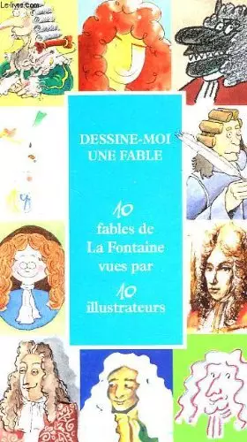 Couverture du produit · Dessine-moi une fable, 10 fables de la fontaine vues par 10 illustrateurs