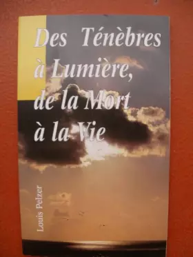Couverture du produit · Des Tenebres a Lumiere, de la Mort a la Vie