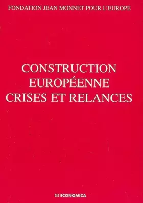Couverture du produit · Construction européenne crises et relances : Actes du colloque organisé par la Fondation Jean Monnet pour l'Europe, Lausanne, 1