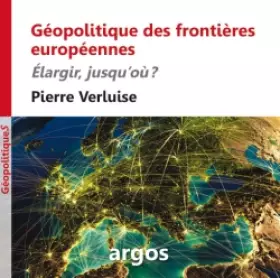 Couverture du produit · Géopolitique des frontières européennes: Elargir, jusqu'où ?