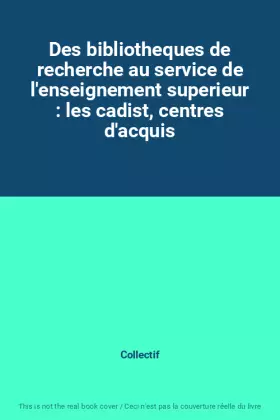 Couverture du produit · Des bibliotheques de recherche au service de l'enseignement superieur : les cadist, centres d'acquis