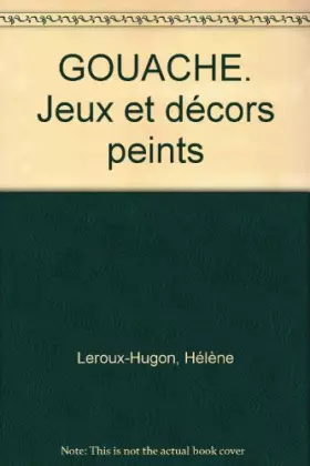 Couverture du produit · GOUACHE. Jeux et décors peints