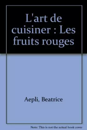 Couverture du produit · L'art de cuisiner : Les fruits rouges