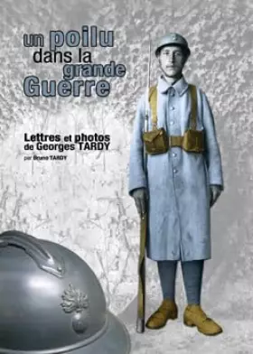 Couverture du produit · UN POILU DANS LA GRANDE GUERRE - LETTRES ET PHOTOS DE GEORGES TARDY