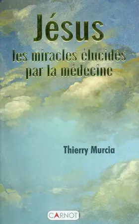 Couverture du produit · Jésus, les miracles élucidés par la médecine