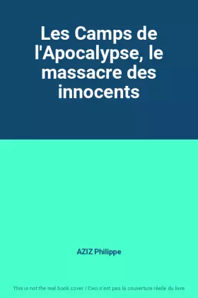 Couverture du produit · Les Camps de l'Apocalypse, le massacre des innocents