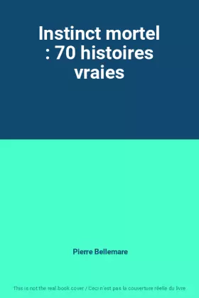 Couverture du produit · Instinct mortel : 70 histoires vraies