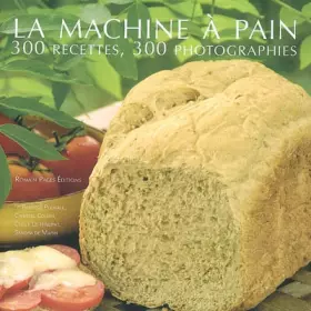 Couverture du produit · La machine à pain : 300 Recettes 300 photographies