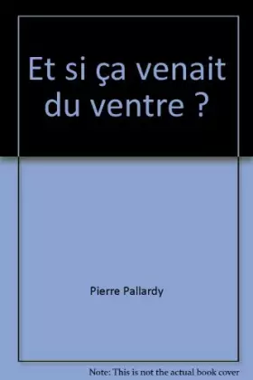 Couverture du produit · Et si ça venait du ventre ?
