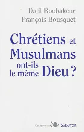 Couverture du produit · Chretiens et musulmans ont-ils le meme Dieu ?