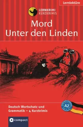 Couverture du produit · Mord unter den Linden: Das spannende Sprachtraining. Lernziel Deutsch Grundwortschatz und Grammatik. Konzipiert für geübte Anfä