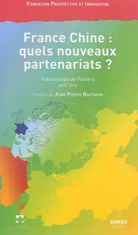 Couverture du produit · France Chine : quels nouveaux partenariats ? : Vendredi 29 août 2014, Palais des Congrès, Futuroscope de Poitiers
