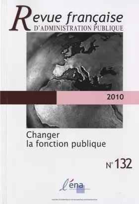 Couverture du produit · Revue française d'administration publique, N° 132/2010 : Changer la fonction publique