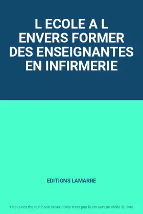 Couverture du produit · L ECOLE A L ENVERS FORMER DES ENSEIGNANTES EN INFIRMERIE