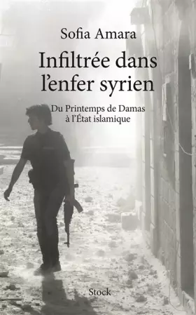 Couverture du produit · Infiltrée dans l'enfer Syrien: Du Printemps de Damas à l'Etat islamique