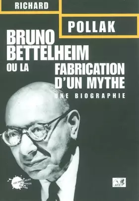 Couverture du produit · Bruno Bettelheim ou la Fabrication d'un mythe : Une biographie
