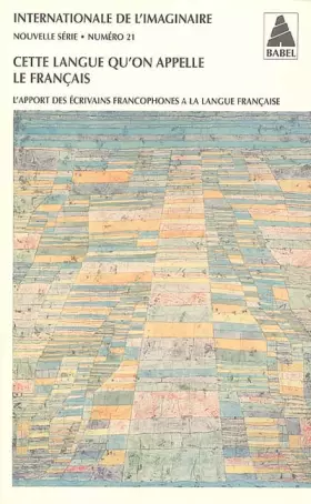 Couverture du produit · Internationale de l'imaginaire Nouvelle série, N° 21 : Cette langue qu'on appelle le Français : L'apport des écrivains francoph