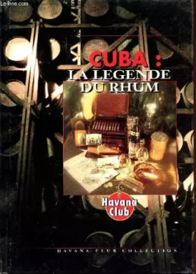Couverture du produit · CUBA : LA LEGENDE DU RHUM.
