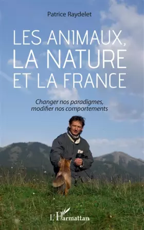Couverture du produit · Les animaux, la nature et la France: Changer nos paradigmes, modifier nos comportements