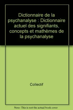 Couverture du produit · Dictionnaire de la psychanalyse : Dictionnaire actuel des signifiants, concepts et mathèmes de la psychanalyse