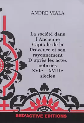 Couverture du produit · La société dans l'ancienne capitale de la Provence et son rayonnement d'après les actes notariés, XVIe-XVIIIe siècles