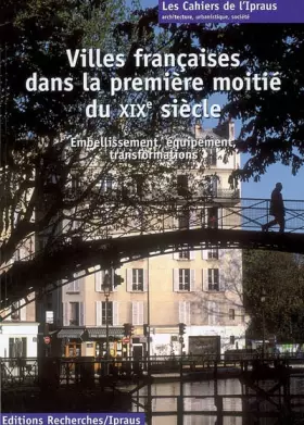 Couverture du produit · Villes françaises dans la première moitié du XIXe siècle : Embellissement, équipement, transformations