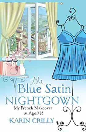 Couverture du produit · The Blue Satin Nightgown: My French Makeover at Age 78