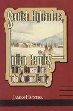 Couverture du produit · Scottish Highlanders, Indian Peoples: Thirty Generations of a Montana Family